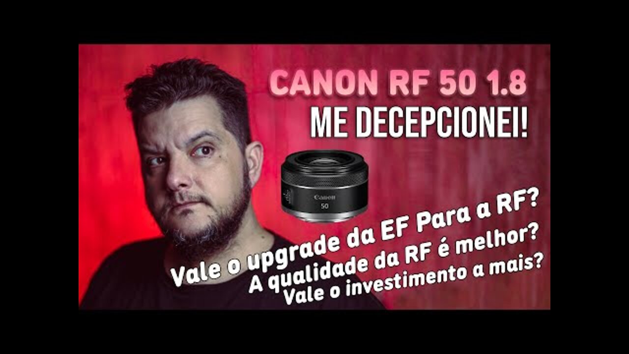 Canon RF 50mm f1.8, vale o Update_ Me Decepcionei na Comparação com a 50mm f1.8 EF.