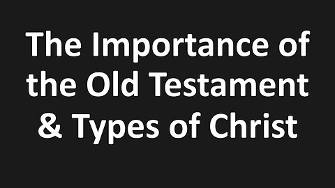 John 5:39,46 - The Importance of the Old Testament & Types of Christ