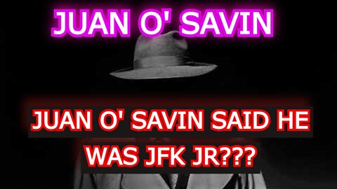 JUAN O' SAVIN REUPLOAD: JUAN O' SAVIN SAID HE WAS JFK JR???