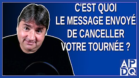 C'est quoi le message envoyé de canceller votre tournée et de voir une campagne électorale fédérale