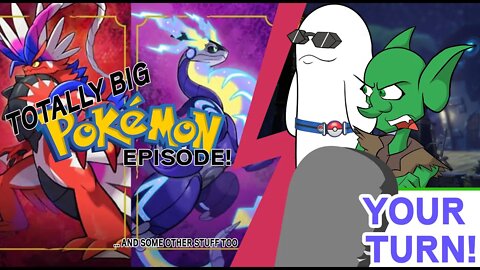 Your Turn Ep. 31 - The Unintentionally Big Pokémon Episode