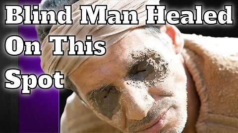 Blind Man Healed Right Here On This Spot- Biblical Site Affirms Scripture