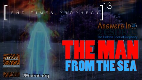 The Man From the Sea. The Final Battle. Answers In 2nd Esdras Part 13