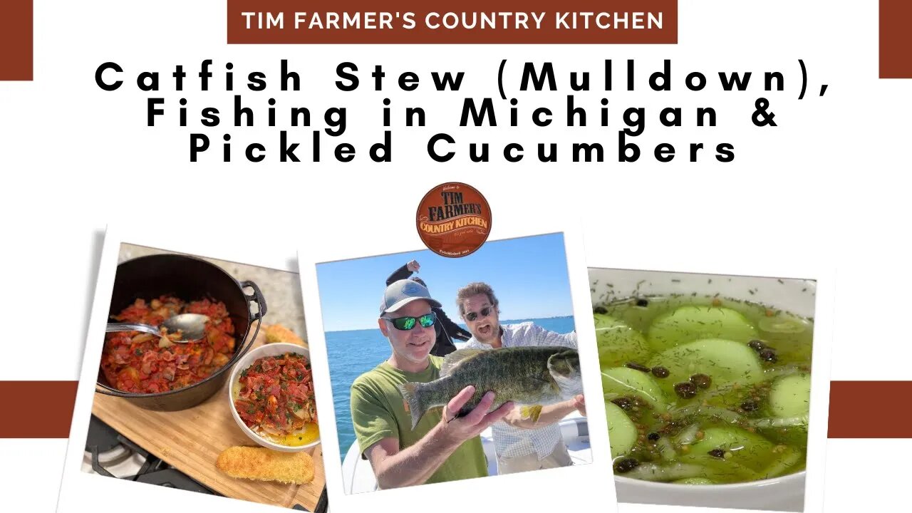 Catfish Stew (Mulldown), Quick Pickled Cucumbers, Fishing in Michigan (#1126)