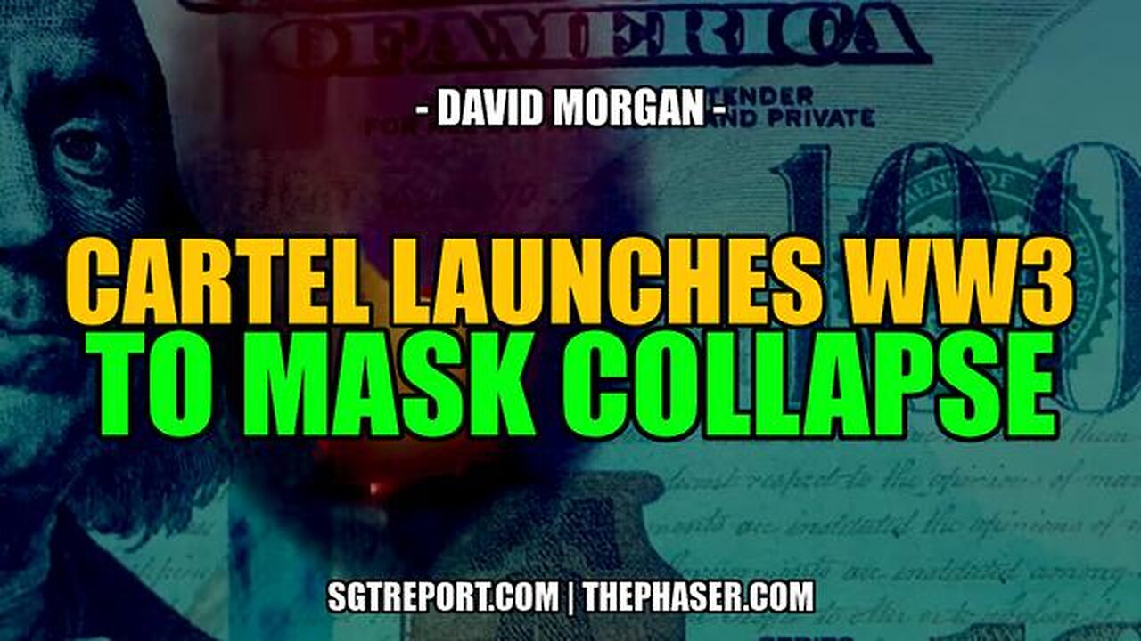 CRIMINAL CARTEL LAUNCHES WW3 TO MASK COLLAPSE - David Morgan