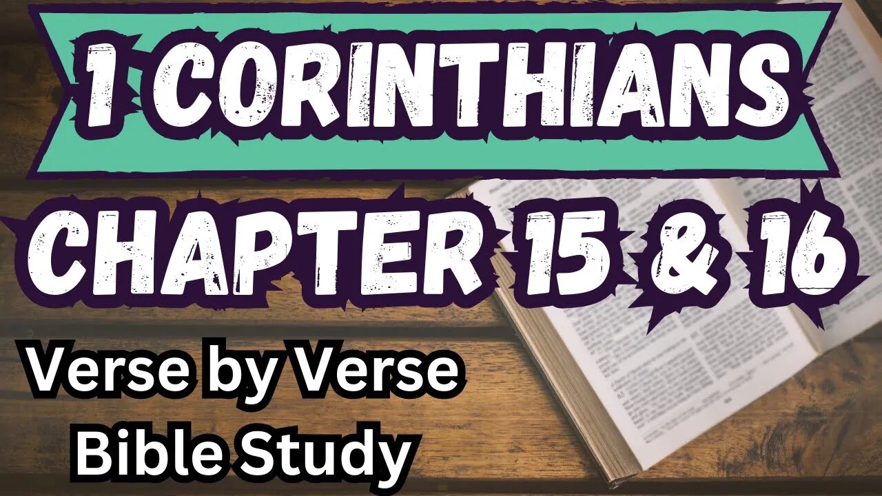 1 Corinthians | Chapters 15 & 16 | Walk Through