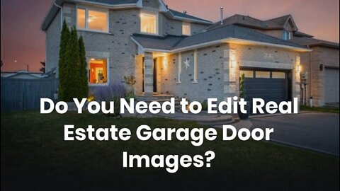 Do You Need to Edit Real Estate Garage Door Images?