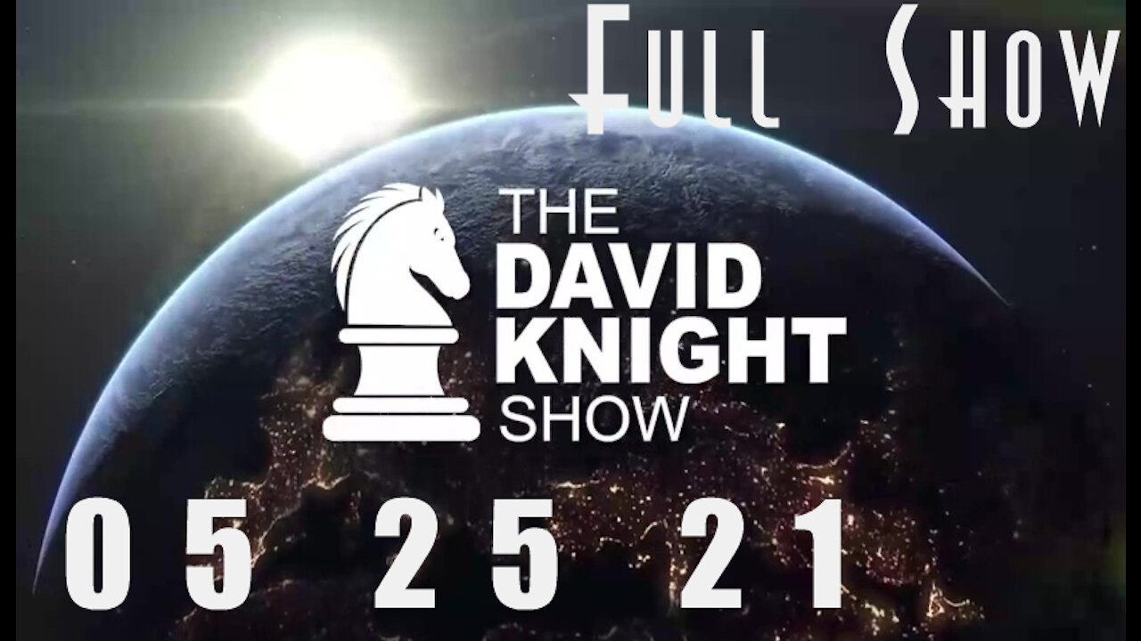 DAVID KNIGHT (Full Show) - 05_25_21 Tuesday