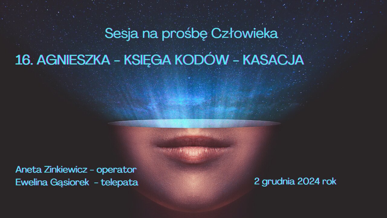 16 AGNIESZKA KSIĘGA KODÓW - KASACJA SESJA Aneta Zinkiewicz - operator Ewelina Gąsiorek telepata.