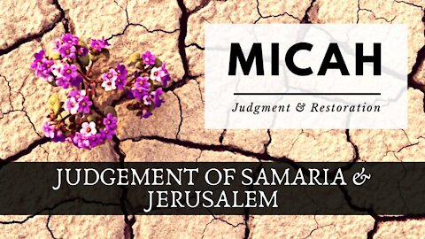 Micah; Judgment of Samaria and Jerusalem