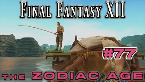 FISHING!!! yea its boring ¯\_(ツ)_/¯ - Final Fantasy XII Zodiac Age: 77