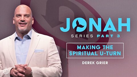 Jonah Series Pt. 3 - Making a Spiritual U-Turn -- Derek Grier