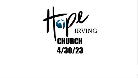 HOPE IRVING CHURCH SUNDAY SERVICE 4/3023