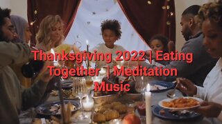 Thanksgiving 2022 | Eating Together | Meditation Music 15 Minutes #thanksgiving2022 #thanksgiving