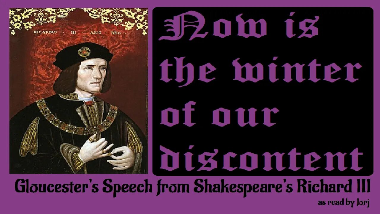 Gloucester's Speech from Shakespeare's Richard III - as read by Jorj