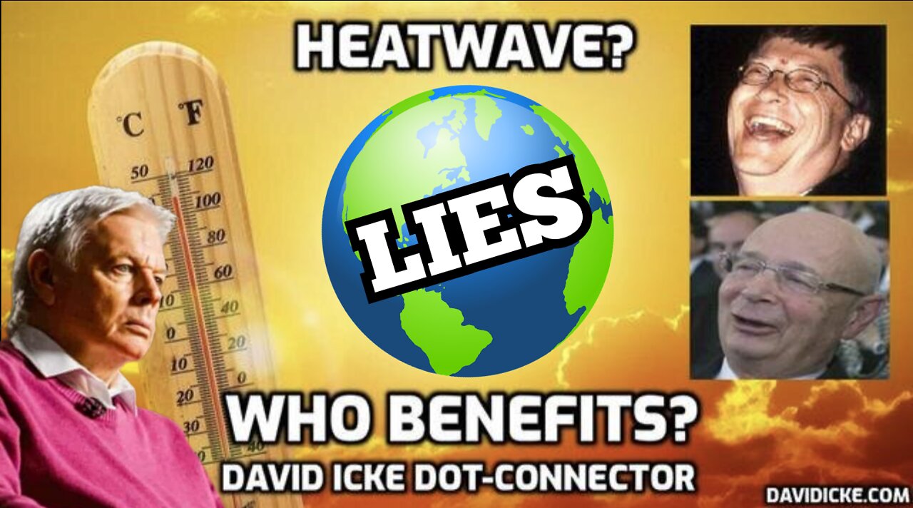 'DAVID ICKE' HEATWAVES & CLIMATE CHANGE LIES WHO BENEFITS FROM THE CLIMATE CHANGE NARRATIVE?