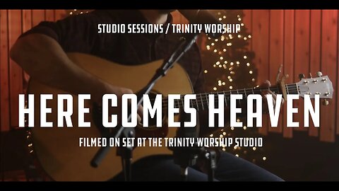 Here Comes Heaven - Trinity Church Worship
