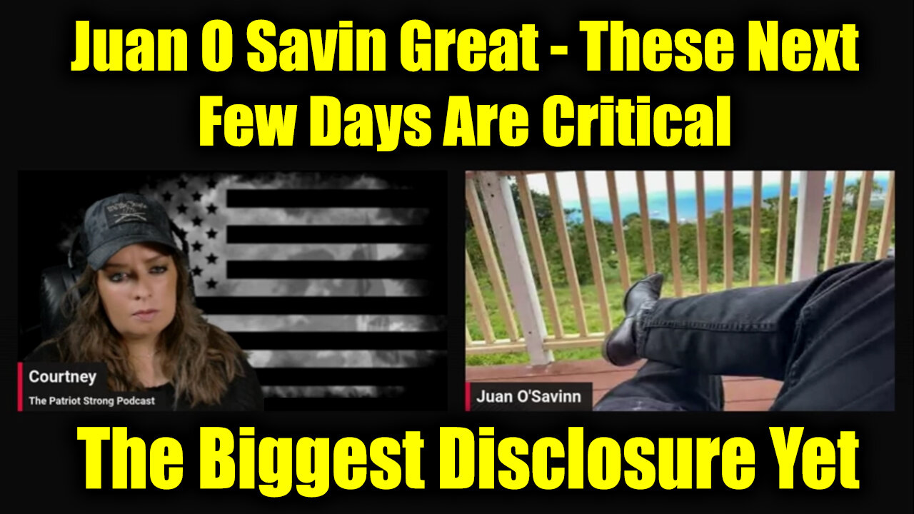 Juan O Savin Great "These Next Few Days Are Critical" - The Biggest Disclosure Yet