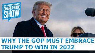 Why The GOP Must Embrace Trump To Win In 2022