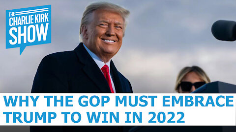 Why The GOP Must Embrace Trump To Win In 2022