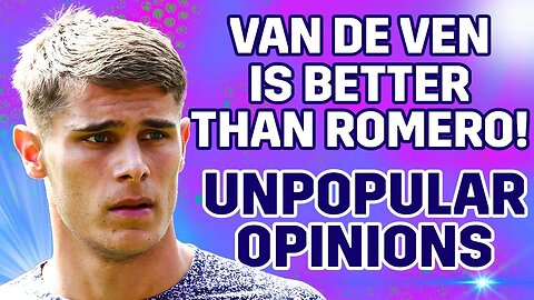 Van De Ven Is BETTER Than Cuti Romero! [UNPOPULAR OPINIONS EP1]