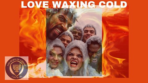 The Body of Christ Church Presents: LOVE WAXING COLD