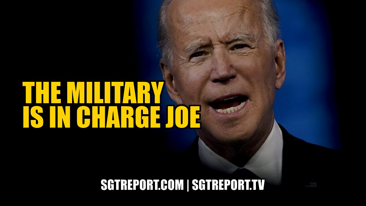 THE MILITARY IS IN CHARGE JOE