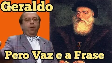 Escolinha do Professor Raimundo; Geraldo, a frase de Pero Vaz de caminha.