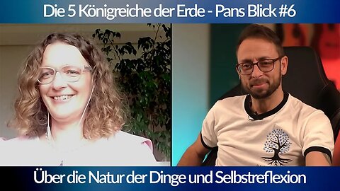 Die 5 Königreiche der Natur - Pans Blick #6 Über die Natur der Dinge und Selbstreflexion blaupausetv