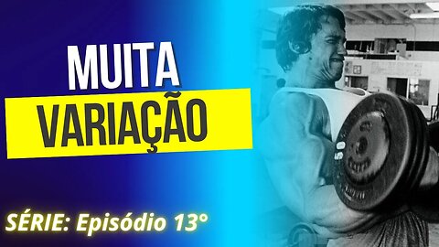 #013 MUITA VARIAÇÃO | Série: Erros Comuns no Treinamento de Força