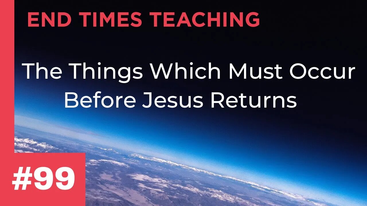The Things Which Must Occur Before Jesus Returns