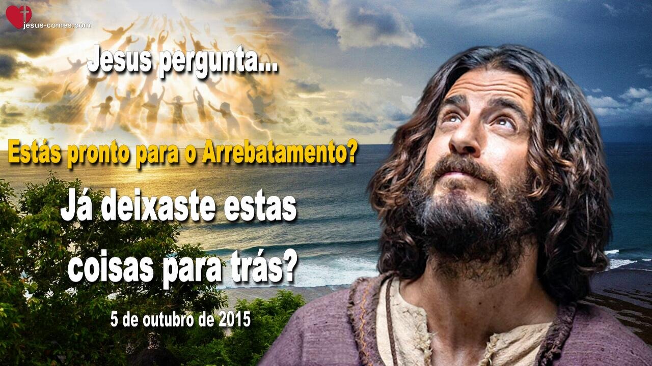 Estás pronto para o Arrebatamento? Já deixaste estas coisas para trás? ❤️ Letra de Amor de Jesus