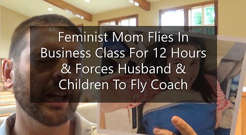 Feminist Mom Flies In Business Class For 12 Hours & Forces Husband & Children To Fly Coach