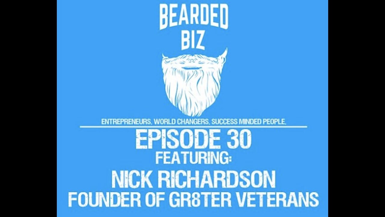 Bearded Biz Show - Ep. 30 - Nick Richardson - Founder of Gr8ter Veterans