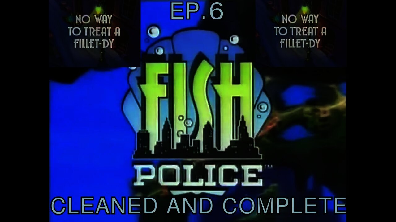 Ep. 6 - Fish Police "No Way to Treat A Fillet-dy!"