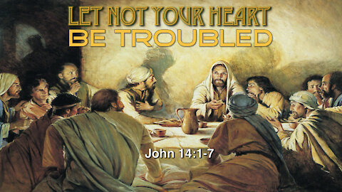Let Not Your Heart Be Troubled