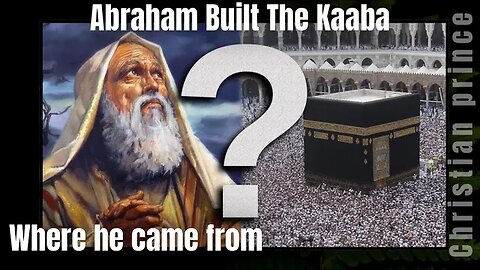 Abraham built kaaba but where he came from ? Christian prince explains