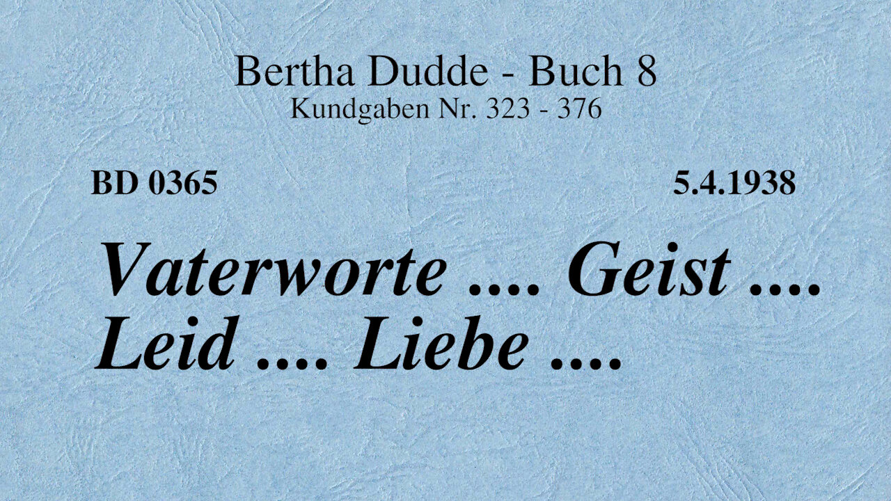 BD 0365 - VATERWORTE .... GEIST .... LEID .... LIEBE ....
