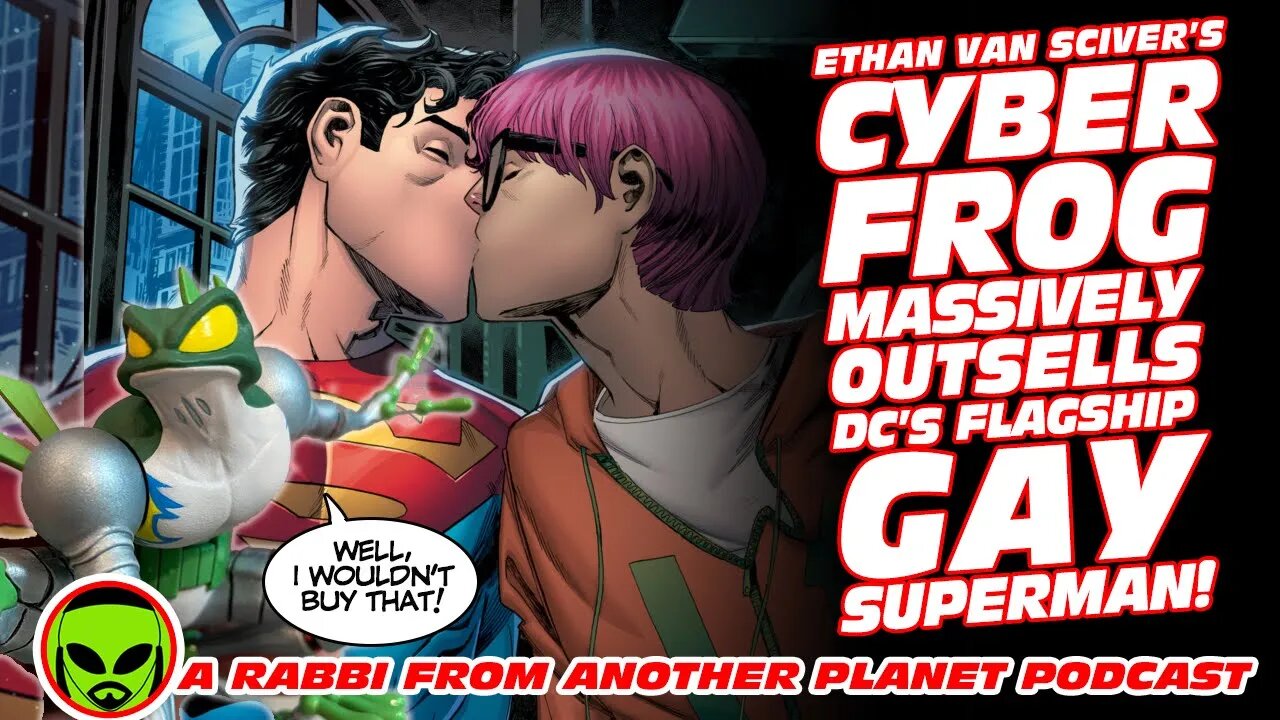 #Comicsgate Ethan Van Sciver’s Cyberfrog MASSIVELY Outsells DC’s Flagship Gay Superman!