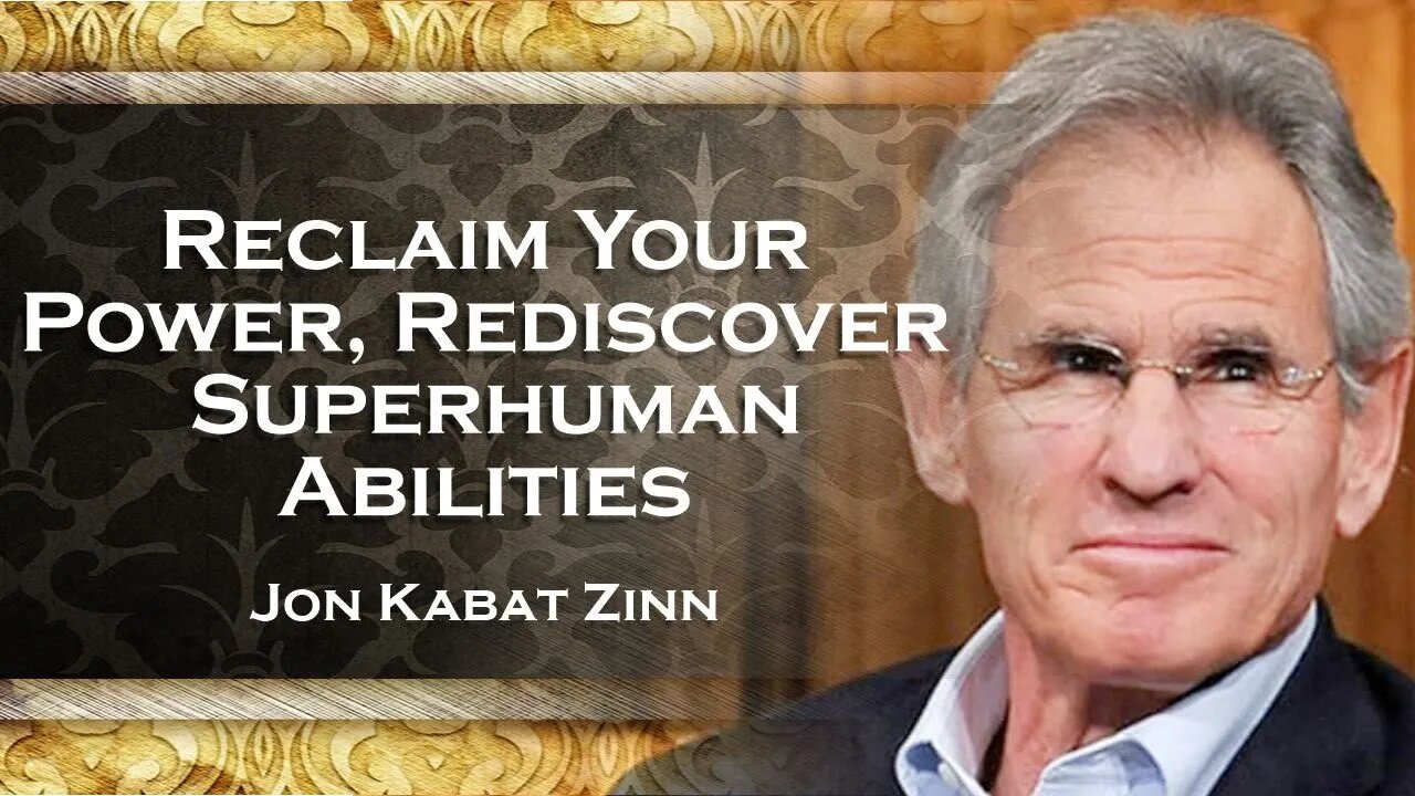 JON KABAT ZINN, Break Free Reclaiming Our Superpower