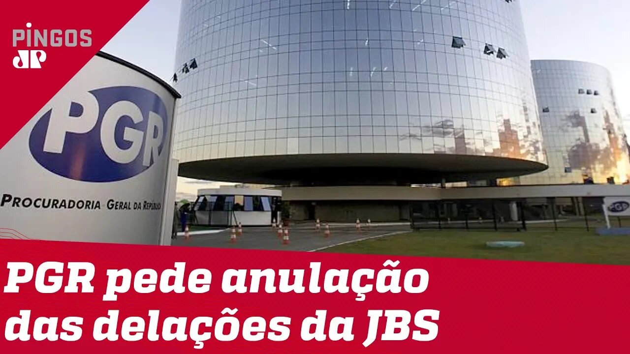 PGR pede anulação dos acordos de delação dos executivos da JBS