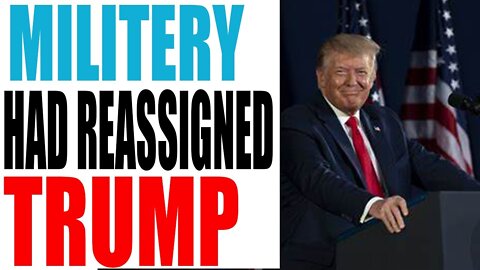 MILITARY TOOK A DECISION TO RE- ASSIGNED THE TRUMP