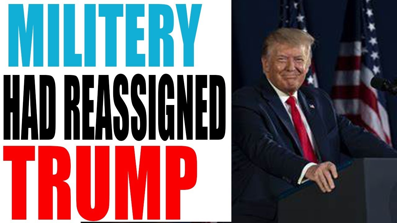 MILITARY TOOK A DECISION TO RE- ASSIGNED THE TRUMP