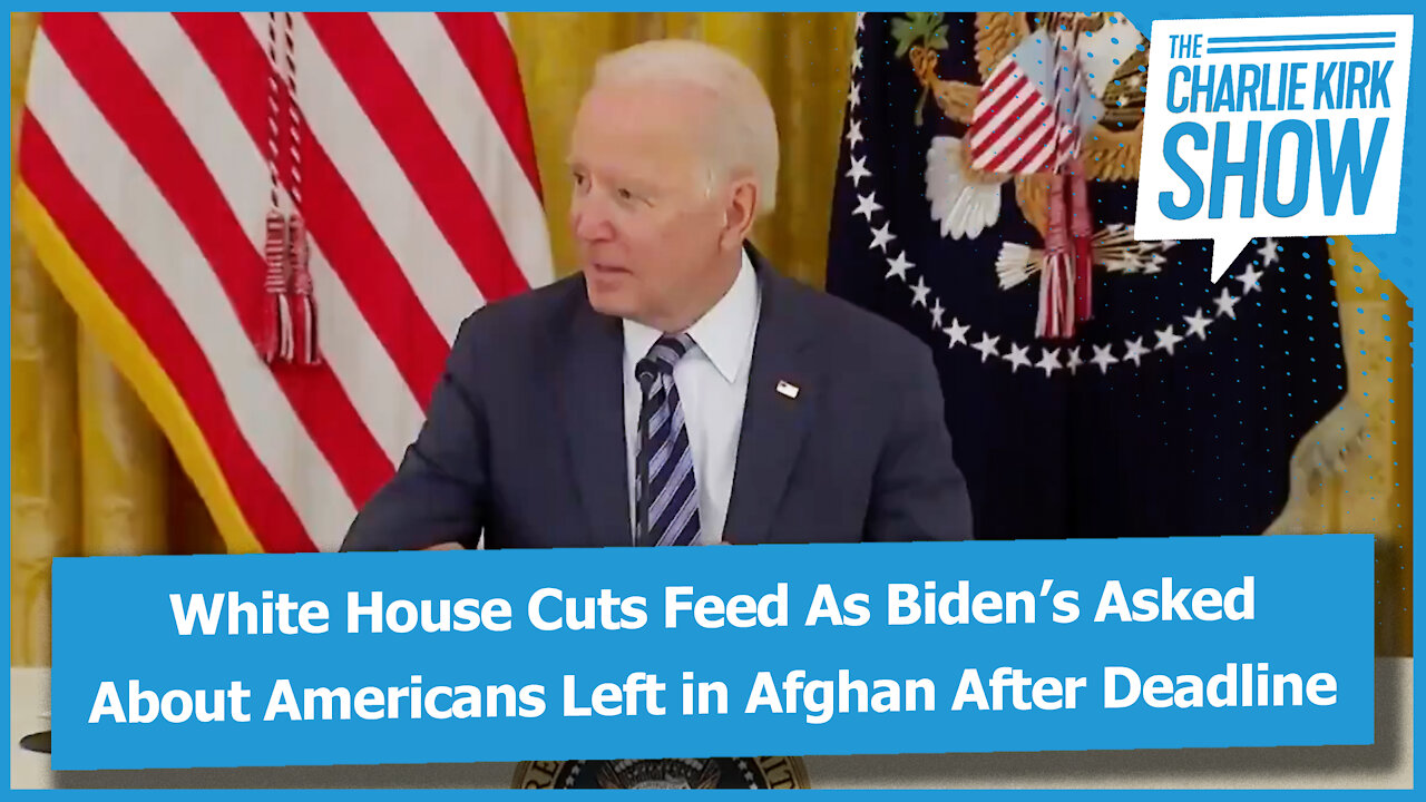 White House Cuts Feed As Biden’s Asked About Americans Left in Afghan After Deadline