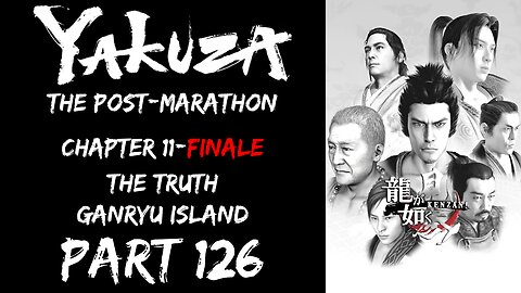 LP Yakuza Post-Marathon Part 126 - Chapter 11-12: The Truth, Ganryu Island - | Like a Dragon: Kenzan