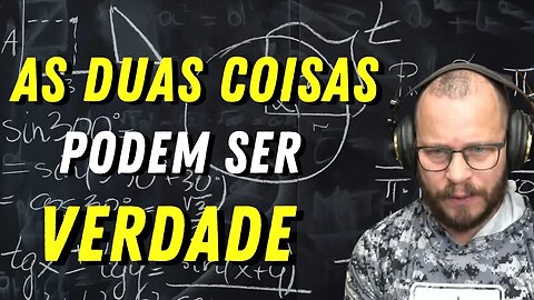 quando as duas coisas são verdades
