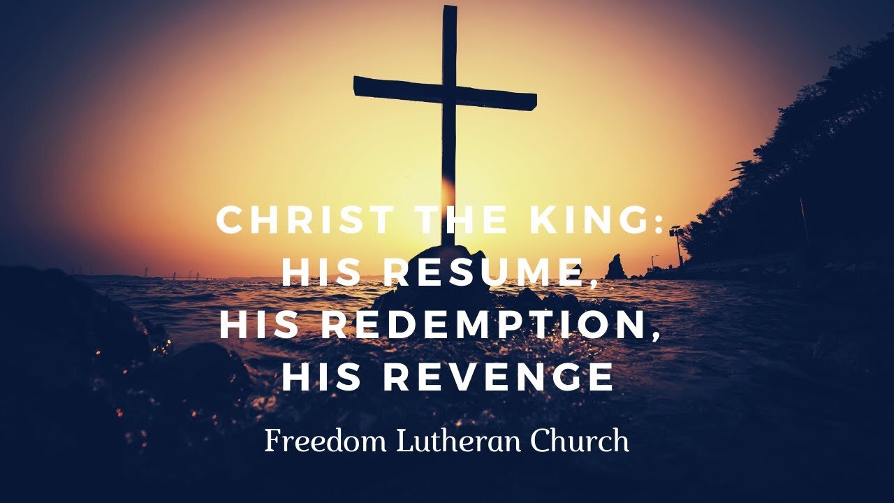 "Christ the King: His Resume, His Redemption, His Revenge" Part II - November 28, 2021
