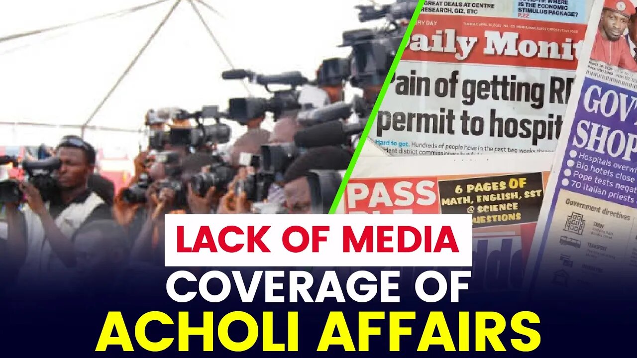 Lack of Media Coverage of Acholi Affairs | Lucky Bosmic Otim