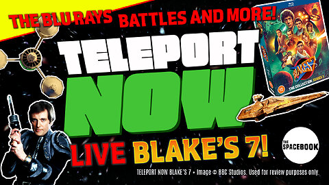 HAS BLAKE'S 7 ON BLU RAY BEEN WORTH THE WAIT? Teleport NOW **ALL NEW!!**