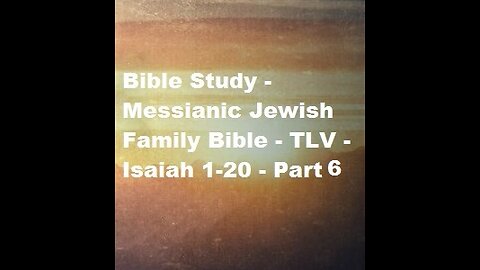 Bible Study - Messianic Jewish Family Bible - TLV - Isaiah 1-20 - Part 6